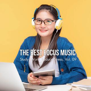 The Best Focus Music (Study, Work, Reduce Stress), Vol. 09