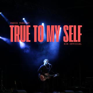 True to Myself (Paris Tonight, Bin Official)