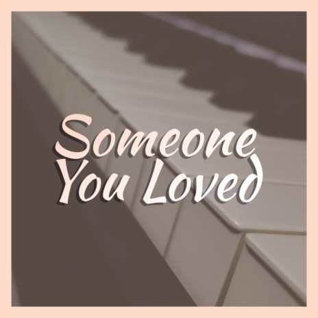 Someone You Loved | Boomplay Music