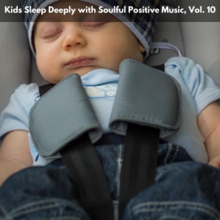 Kids Sleep Deeply with Soulful Positive Music, Vol. 10