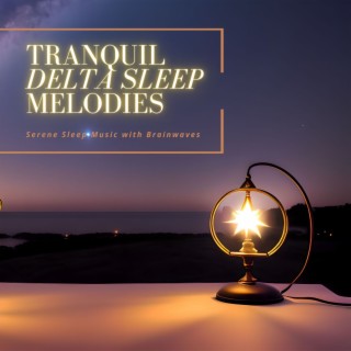 Tranquil Delta Sleep Melodies: Serene Sleep Music with Brainwaves Designed for Deep Sleep Relaxation