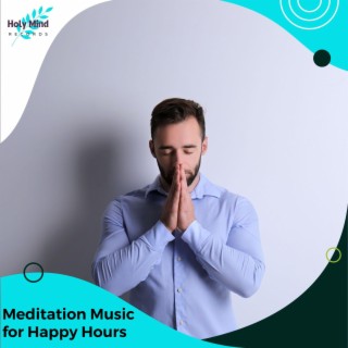 Meditation Music for Happy Hours