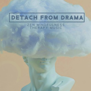 Detach from Drama: Chinese Meditation Music to Create Peaceful Place Within and Don't Let Emotions Take Over, Stress Relief Sound Healing, Zen Mindfulness Therapy Music