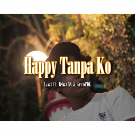 Happy Tanpa Ko ft. Rehza NS & Grand'DK | Boomplay Music