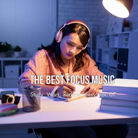 The Best Focus Music (Study, Work, Reduce Stress), Vol. 07 | Boomplay Music