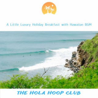 A Little Luxury Holiday Breakfast with Hawaiian BGM