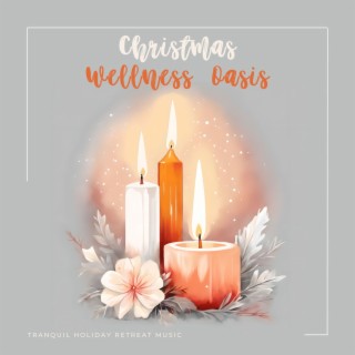 Christmas Wellness Oasis: Tranquil Holiday Retreat Music, Winter Relaxing Christmas Carols