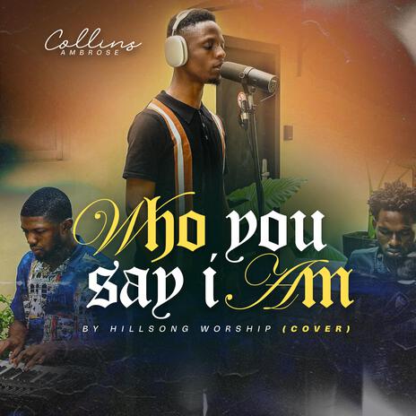 Who You Say I AM | Boomplay Music