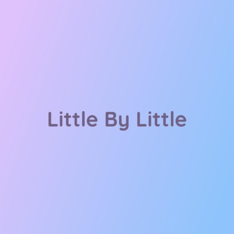 Little By Little | Boomplay Music