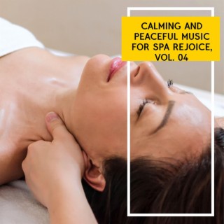 Calming and Peaceful Music for Spa Rejoice, Vol. 04