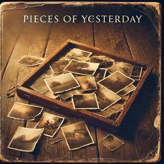 Pieces of Yesterday