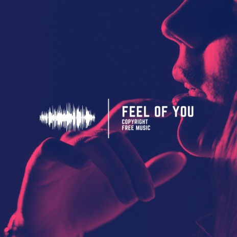 Feel Of You | Boomplay Music