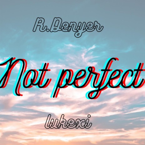 Not perfect ft. Lukexi | Boomplay Music