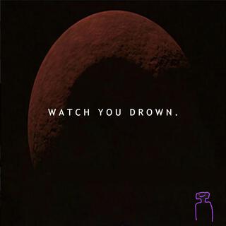 Watch You Drown