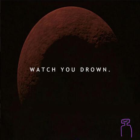 Watch You Drown ft. Tibitus Harwood | Boomplay Music