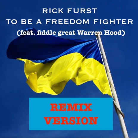 To Be A Freedom Fighter (A Song for the Ukraine) (Remix Version) ft. fiddle great Warren Hood | Boomplay Music