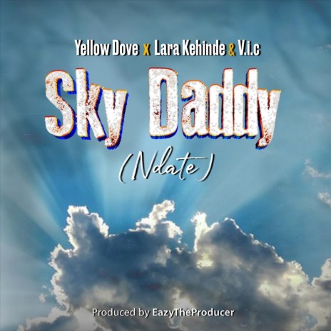 Sky Daddy (Ndate) ft. Yellow Dove & V.I.C | Boomplay Music