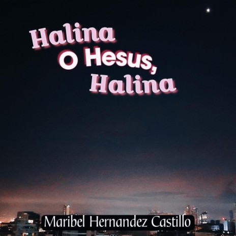 Halina O Hesus, Halina