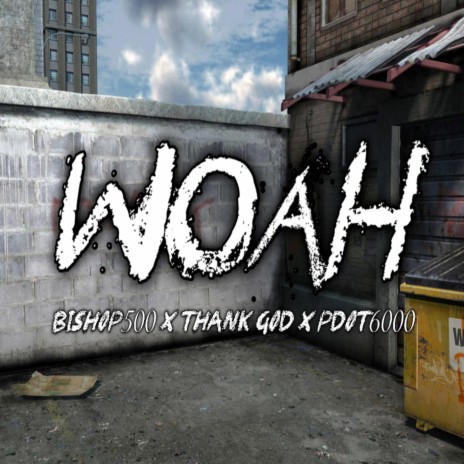 Woah ft. Bishop 500, Thank God & Pdot 6000 | Boomplay Music