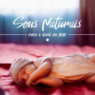 Sons Naturais para o Sono do Bebé: Sons para dormir Sons da chuva e do rio para ajudar os bebés a adormecer, canções de embalar para crianças