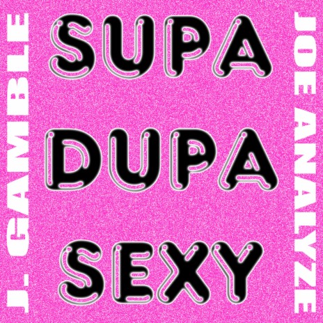 Supa Dupa Sexy ft. Joe Analyze