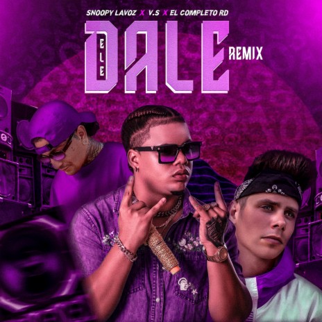 Dele Dale (Remix) ft. El Completo Rd, Snoopy Lavoz, LAVS & DJ EDU Castillo | Boomplay Music