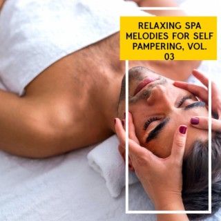 Relaxing Spa Melodies for Self Pampering, Vol. 03