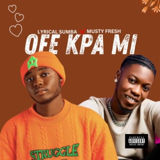 Ofe Kpa Mi (feat. Musty Fresh) lyrics | Boomplay Music