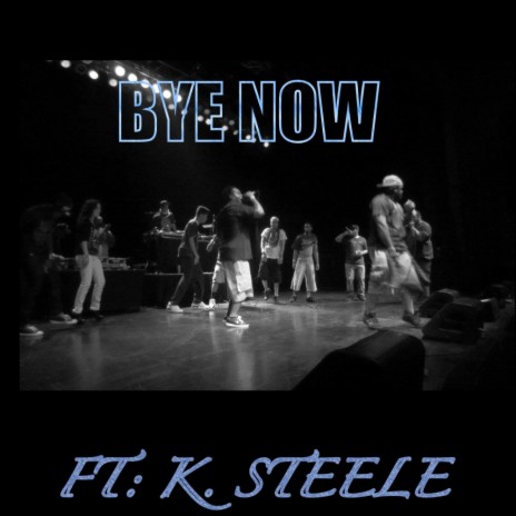 Bye Now ft. K. Steele | Boomplay Music