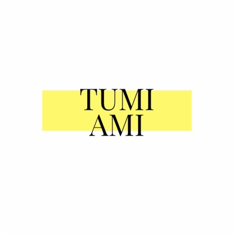Tumi Ami | Boomplay Music