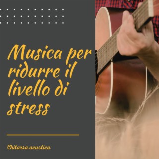 Musica per ridurre il livello di stress: Chitarra acustica, sottofondo musicale country perfetto per una vita sana