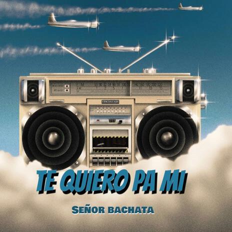 Te quiero pa mi ft. Señor bachata | Boomplay Music