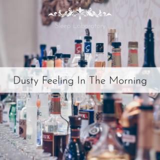 Dusty Feeling In The Morning