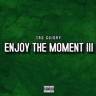 Enjoy The Moment 3