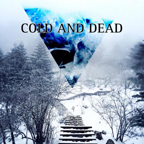 Cold and Dead | Boomplay Music