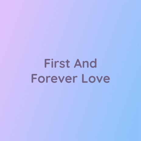 First And Forever Love | Boomplay Music