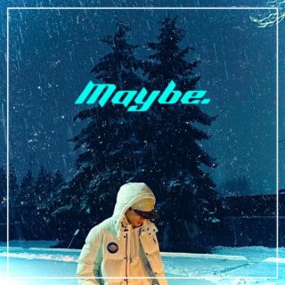 Maybe lyrics | Boomplay Music