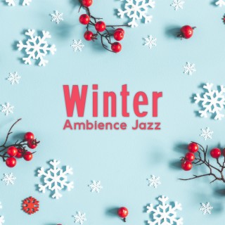 Winter Ambience Jazz: Smooth Jazz Music for Cozy Atmosphere, Relax in An Armchair by Crackling Fireplace