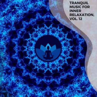 Tranquil Music for Inner Relaxation, Vol. 12