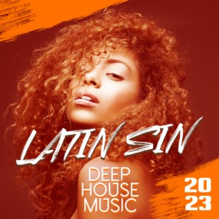 Latin Sin: Best of Deep House Music 2023, Carnival Tech House Session, Electronic Passionate Party Lounge