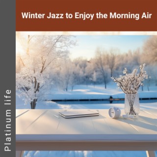 Winter Jazz to Enjoy the Morning Air
