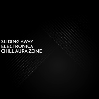 Sliding Away Electronica Chill Aura Zone
