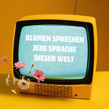 BLUMEN SPRECHEN JEDE SPRACHE DIESER WELT | Boomplay Music