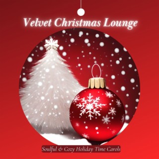 Velvet Christmas Lounge: Soulful & Cozy Holiday Time Carols