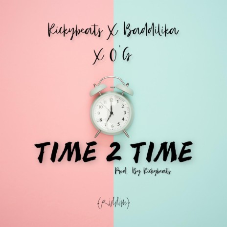 Time 2 time ft. BADDILIKA & O'G