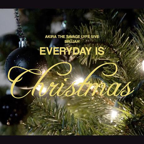 Everyday is Christmas ft. Brüjah | Boomplay Music