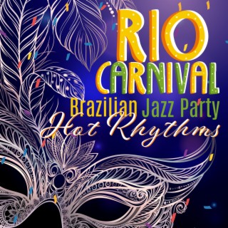 Rio Carnival: Brazilian Jazz Party Hot Rhythms (Cuban Latin, Brazil House, Bossanova, Samba, Salsa Music)