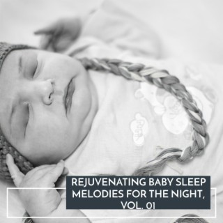 Rejuvenating Baby Sleep Melodies for the Night, Vol. 01