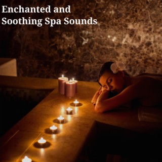 Enchanted and Soothing Spa Sounds