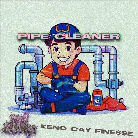 Pipe Cleaner ft. Cay Da Prince & Fine$$e Gawd | Boomplay Music